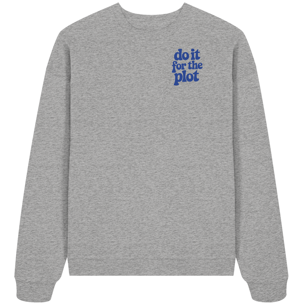 do it for the plot - Oversize Sweatshirt
