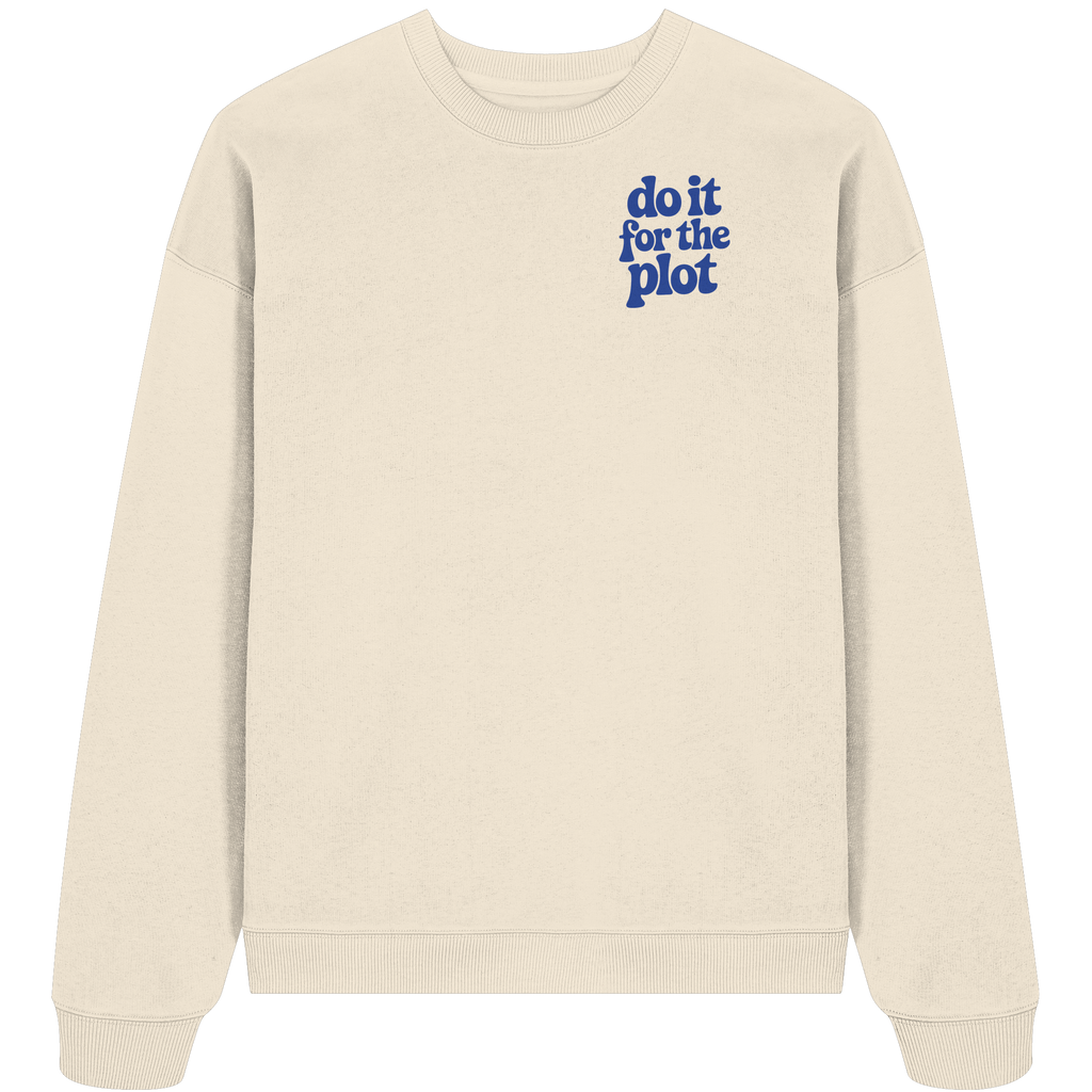 do it for the plot - Oversize Sweatshirt