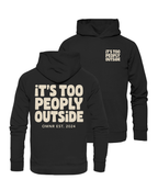 It's too peoply outside - Hoodie